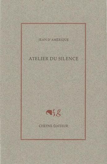 Couverture du livre « Atelier du silence » de Jean D' Amerique aux éditions Cheyne