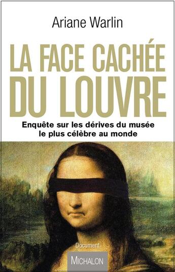 Couverture du livre « La face cachée du Louvre ; enquête sur les dérives du musée le plus célèbre au monde » de Ariane Warlin aux éditions Michalon