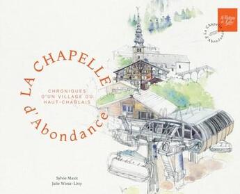 Couverture du livre « La Chapelle d'Abondance : chroniques d'un village du Haut-Chablais » de Julie Wintz-Litty et Sylvie Maxit aux éditions La Fontaine De Siloe