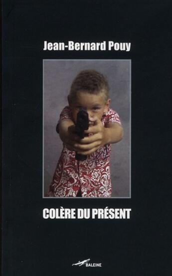 Couverture du livre « Colère du présent » de Jean-Bernard Pouy aux éditions Baleine