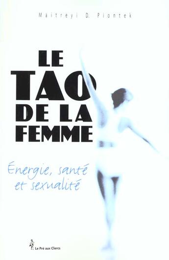 Couverture du livre « Tao De La Femme » de Maitreyi D. Piontek aux éditions Pre Aux Clercs