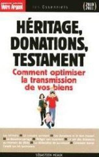 Couverture du livre « Héritage, donations, testament ; comment optimiser la transmission de vos biens (édition 2010/2011) » de Sebastien Meaux aux éditions L'express