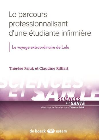 Couverture du livre « Le voyage extraordinaire de Lola ; le parcours professionnalisant d'une étudiante infirmière » de Therese Psiuk et Claudine Rifflart aux éditions Estem