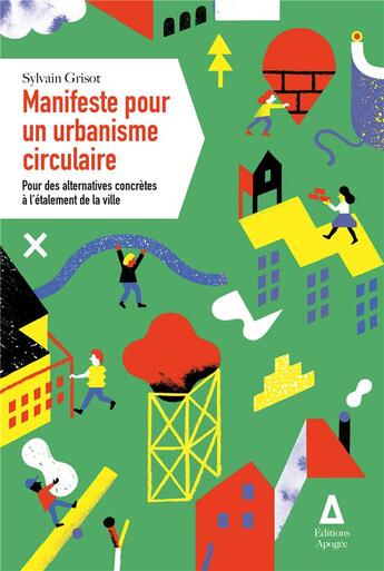 Couverture du livre « Manifeste pour un urbanisme circulaire ; pour des alternatives concrètes à l'étalement de la ville » de Sylvain Grisot aux éditions Apogee