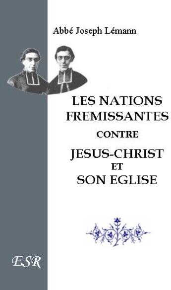 Couverture du livre « Les nations frémissantes contre Jésus-Christ et son église » de Joseph Lémann aux éditions Saint-remi