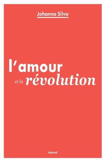 Couverture du livre « L'amour et la révolution » de Johanna Silva aux éditions Textuel