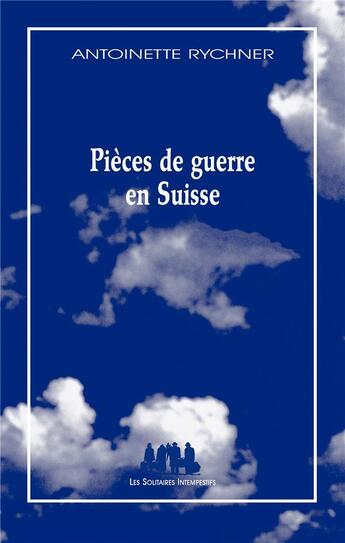 Couverture du livre « Pièces de guerre en Suisse » de Antoinette Rychner aux éditions Solitaires Intempestifs