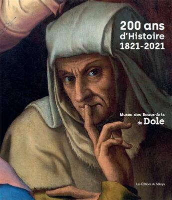 Couverture du livre « 200 ans d'histoire : musée des Beaux-Arts de Dole » de  aux éditions Sekoya