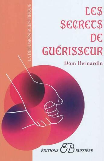 Couverture du livre « Secrets de guérisseur » de Dom Bernardin aux éditions Bussiere