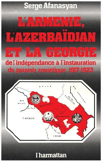 Couverture du livre « L'armenie, l'azerbaidjan et la georgie, de l'independance a l'instauration du pouvoir sovietique, 19 » de Afanasyan Serge aux éditions L'harmattan