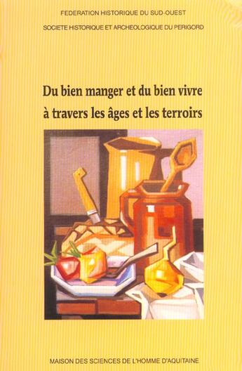 Couverture du livre « Du bien manger et du bien vivre a travers les ages et les terroirs. 5 4e congres d'etudes regionales » de  aux éditions Maison Sciences De L'homme D'aquitaine