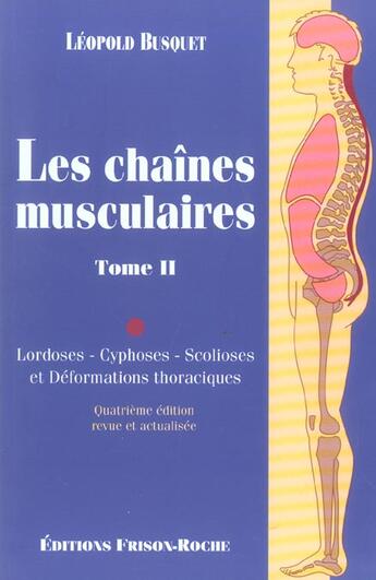 Couverture du livre « Les chaines musculaires t.2 ; lordoses, cyphoses, scolioses et deformations thoraciques (4e édition) » de Leopold Busquet aux éditions Frison Roche