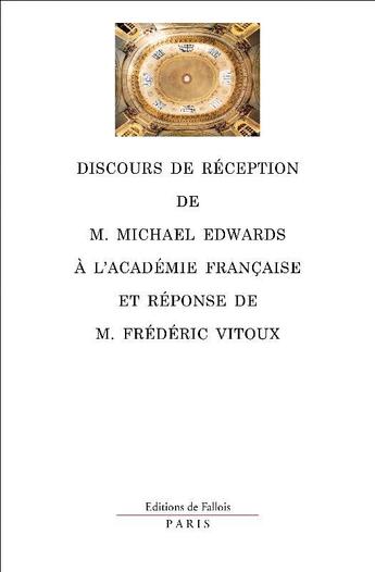 Couverture du livre « Discours de réception de M. Michael Edwards à l'Académie française et réponse de M. Frédéric Vitoux » de Frederic Vitoux et Michael Edwards aux éditions Fallois