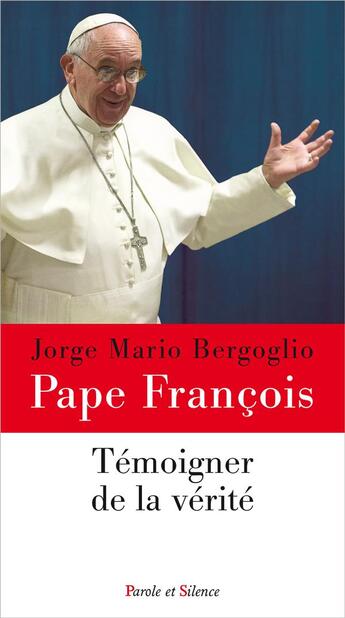 Couverture du livre « Témoigner de la vérité » de Pape Francois aux éditions Parole Et Silence