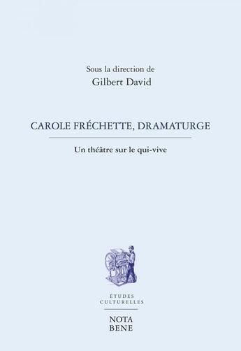 Couverture du livre « Carole frechette, dramaturge » de Gilbert David aux éditions Editions Nota Bene