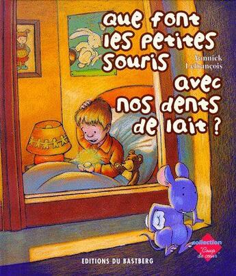 Couverture du livre « Que font les petites souris avec nos dents de lait ? » de Yannick Lefrancois aux éditions Bastberg