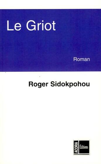 Couverture du livre « Le griot » de Roger Sidokpohou aux éditions Acoria