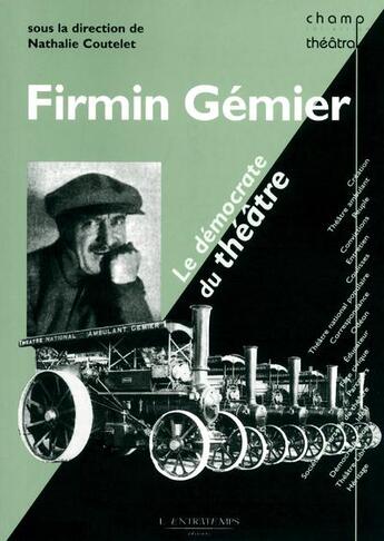 Couverture du livre « Firmin Gemier, le démocrate du théâtre » de Nathalie Coutelet aux éditions L'entretemps