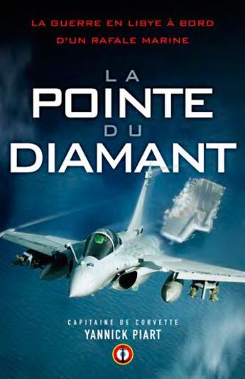 Couverture du livre « La pointe du diamant ; la guerre en Libye à bord d'un Rafale marine » de Yannick Piart aux éditions Nimrod