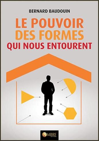 Couverture du livre « Le pouvoir des formes qui nous entourent » de Bernard Baudouin aux éditions Ambre