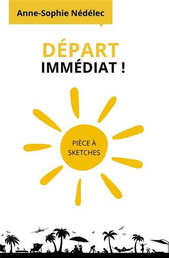 Couverture du livre « Depart immediat! - piece a sketches » de Anne-Sophie Nedelec aux éditions Le Lezard Bleu