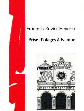 Couverture du livre « Prise d'otages à Namur » de Francois-Xavier Heynen aux éditions Ecrifix