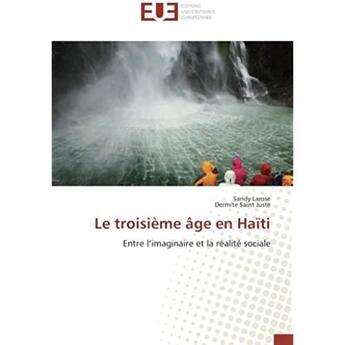 Couverture du livre « Le troisième âge en Haïti » de Sandy Larose et Dermite Saint Juste aux éditions Editions Universitaires Europeennes