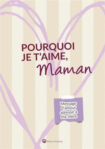 Couverture du livre « Pourquoi je t'aime, maman » de Lucie Dunand aux éditions Wartberg