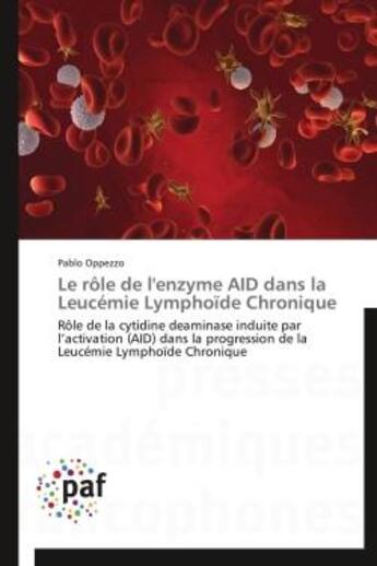 Couverture du livre « Le rôle de l'enzyme aid dans la leucémie lymphoïde chronique ; rôle de la cytidine deaminase induite par l'activation (AID) dans la progression de la leucémie lymphoïde chronique » de Pablo Oppezzo aux éditions Presses Academiques Francophones