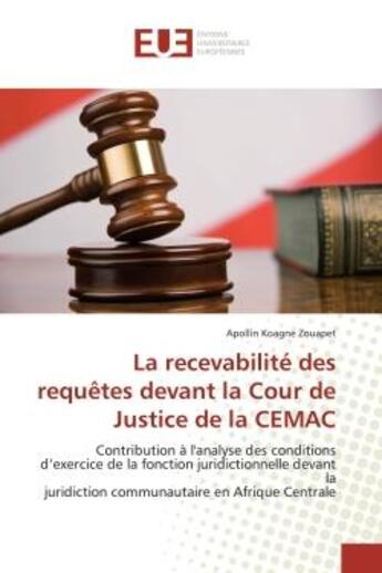 Couverture du livre « La recevabilite des requetes devant la cour de justice de la cemac - contribution a l'analyse des co » de Koagne Zouapet A. aux éditions Editions Universitaires Europeennes