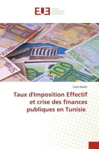 Couverture du livre « Taux d'imposition effectif et crise des finances publiques en tunisie » de Dhahri Tarek aux éditions Editions Universitaires Europeennes