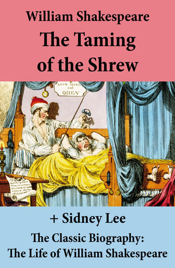 Couverture du livre « The Taming of the Shrew (The Unabridged Play) + The Classic Biography: The Life of William Shakespeare » de William Shakespeare aux éditions E-artnow