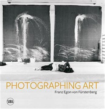 Couverture du livre « Photographing art : Franz Egon von Furstenberg » de Melissa Rerat et Lionel Bovier et Denys Zacharopoulos et Adelina Cuberyan Von Furstenberg et Alessandra Mammi aux éditions Skira