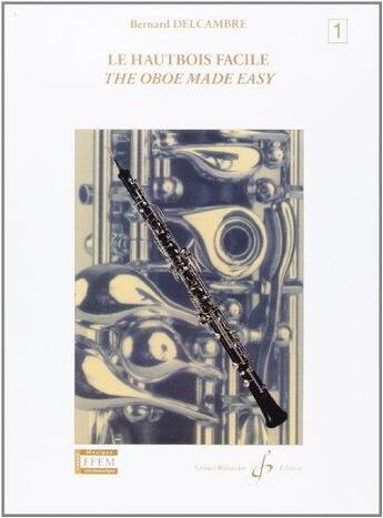 Couverture du livre « Le hautbois facile / the oboe made easy Tome 1 » de Bernard Delcambre aux éditions Gerard Billaudot