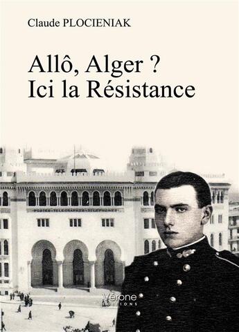 Couverture du livre « Allô, Alger ? ici la résistance » de Claude Plocieniak aux éditions Verone