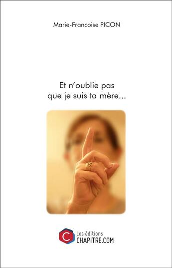 Couverture du livre « Et n'oublie pas que je suis ta mère... » de Marie-Francoise Picon aux éditions Chapitre.com