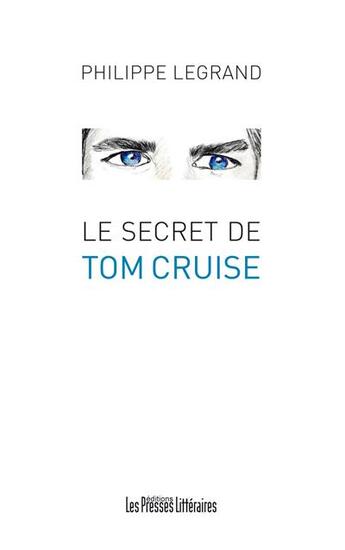 Couverture du livre « Le secret de Tom Cruise » de Philippe Legrand aux éditions Presses Litteraires