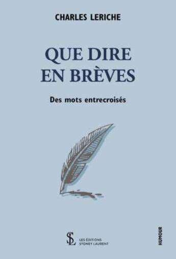 Couverture du livre « Que dire en breves des mots entrecroises » de Leriche Charles aux éditions Sydney Laurent