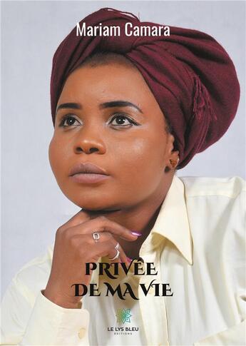 Couverture du livre « Privee de ma vie » de Camara Mariam aux éditions Le Lys Bleu