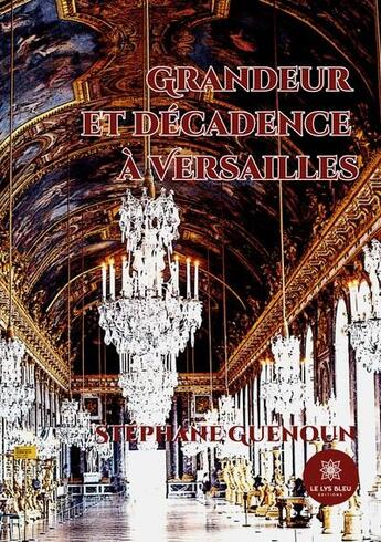 Couverture du livre « Grandeur et décadence à Versailles » de Stephane Guenoun aux éditions Le Lys Bleu