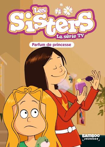 Couverture du livre « Les Sisters - La Série TV - Poche - tome 80 : Parfum de princesse » de Christophe Cazenove et William aux éditions Bamboo