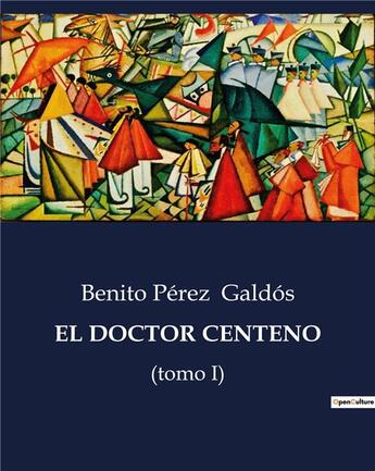 Couverture du livre « EL DOCTOR CENTENO : (tomo I) » de Benito Perez Galdos aux éditions Culturea