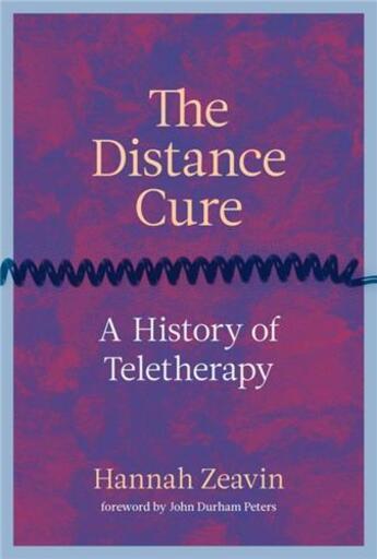 Couverture du livre « THE DISTANCE CURE - A HISTORY OF TELETHERAPY » de Zeavin Hannah aux éditions Mit Press