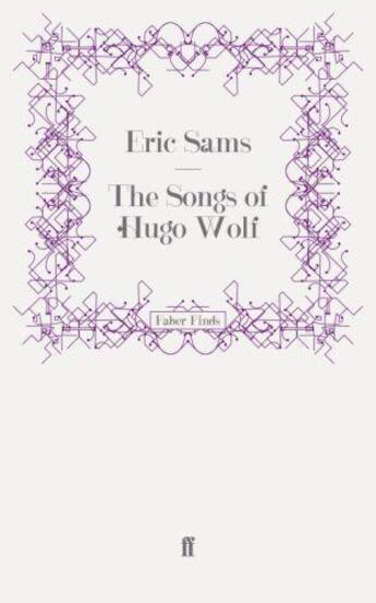 Couverture du livre « The Songs of Hugo Wolf » de Eric Sams aux éditions Faber And Faber Digital