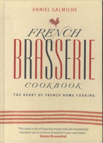 Couverture du livre « FRENCH BRASSERIE COOKBOOK - THE HEART OF FRENCH HOME COOKING » de Daniel Galmiche aux éditions Baird, Duncan