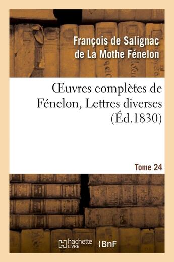 Couverture du livre « Oeuvres complètes de Fénelon, Tome 24 Lettres diverses » de François De Fénelon aux éditions Hachette Bnf