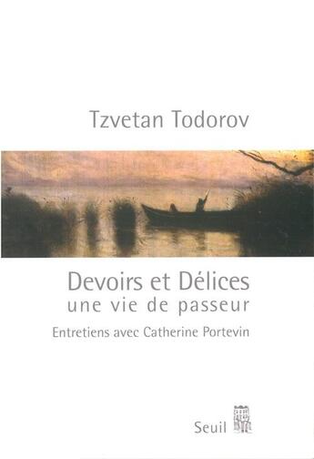 Couverture du livre « Devoirs et délices, une vie de passeur ; entretiens avec Catherine Portevin » de Tzvetan Todorov aux éditions Seuil