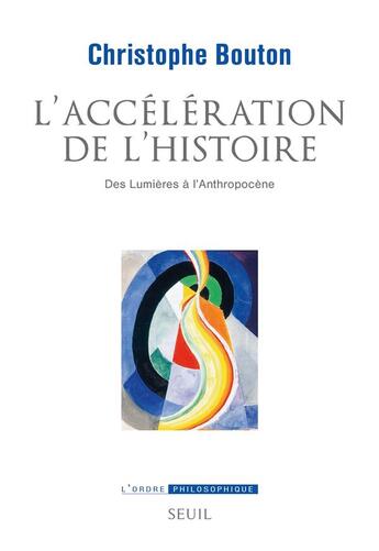 Couverture du livre « L'accélération de l'histoire : des Lumières à l'anthropocène » de Christophe Bouton aux éditions Seuil
