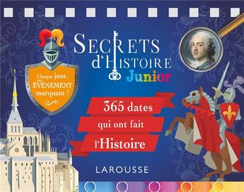 Couverture du livre « Secrets d'Histoire junior ; 365 dates qui ont fait l'Histoire ; chaque jour, un événement marquant ! » de  aux éditions Larousse