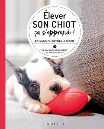 Couverture du livre « Élever son chiot, ça s'apprend ! bien l'accueillir et bien le choisir » de Gwen Bailey aux éditions Larousse